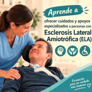 Cuidados y apoyos especializados a personas con Esclerosis Lateral  Amiotrófica (ELA) en domicilios e instituciones